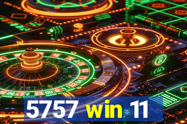5757 win 11